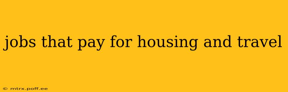 jobs that pay for housing and travel