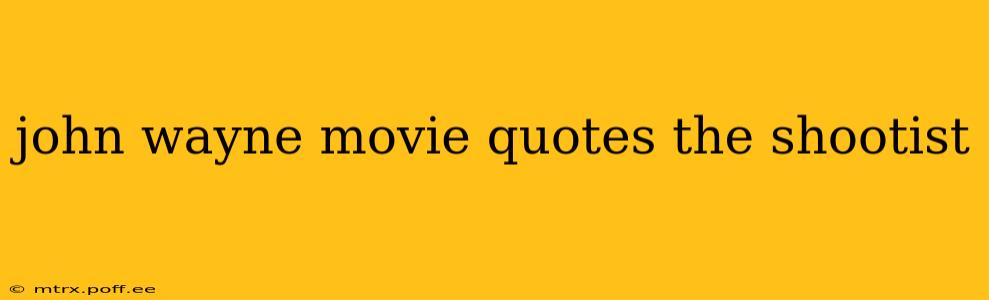 john wayne movie quotes the shootist