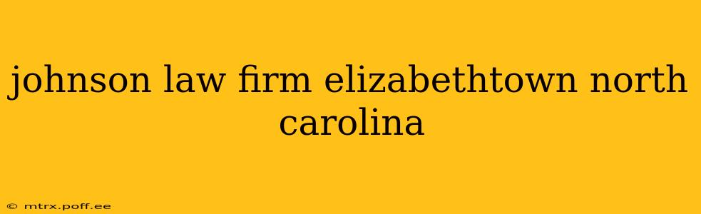 johnson law firm elizabethtown north carolina