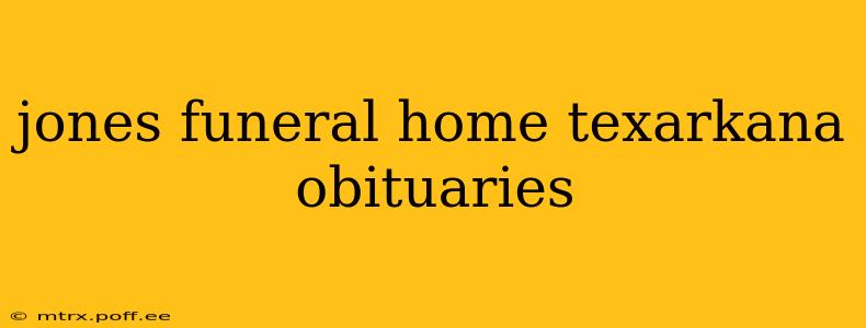 jones funeral home texarkana obituaries