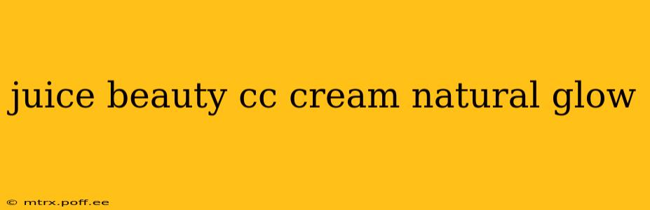 juice beauty cc cream natural glow