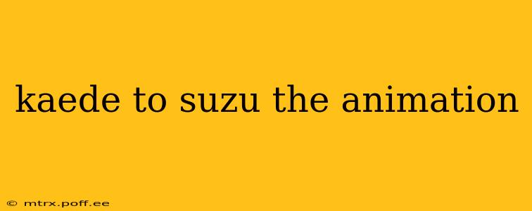 kaede to suzu the animation