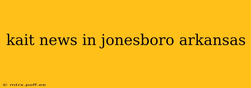 kait news in jonesboro arkansas