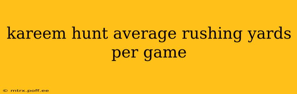 kareem hunt average rushing yards per game