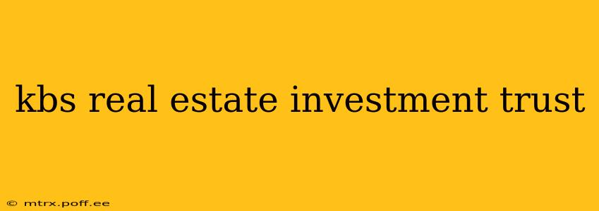 kbs real estate investment trust