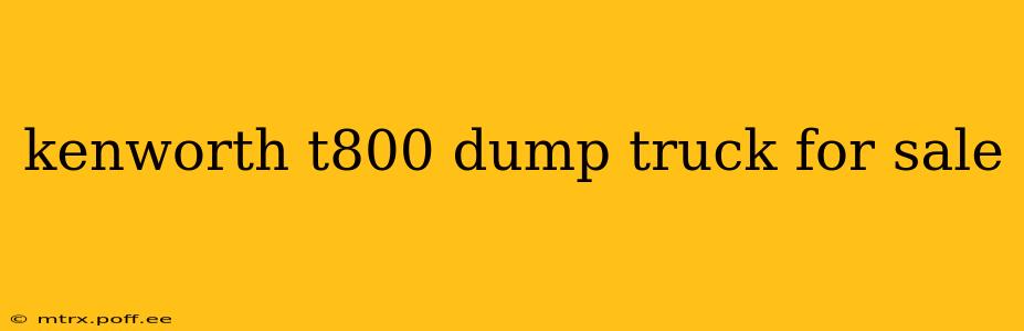 kenworth t800 dump truck for sale