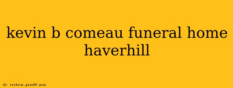 kevin b comeau funeral home haverhill
