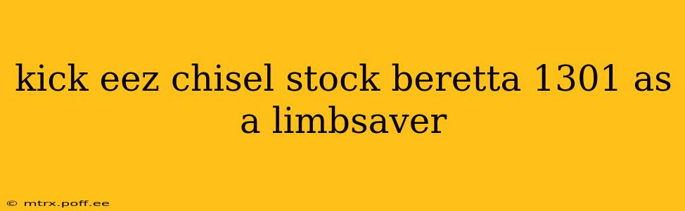 kick eez chisel stock beretta 1301 as a limbsaver
