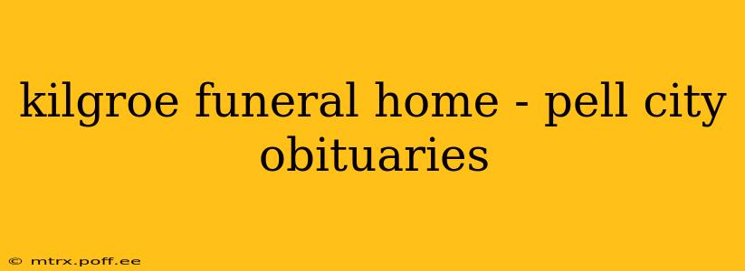 kilgroe funeral home - pell city obituaries