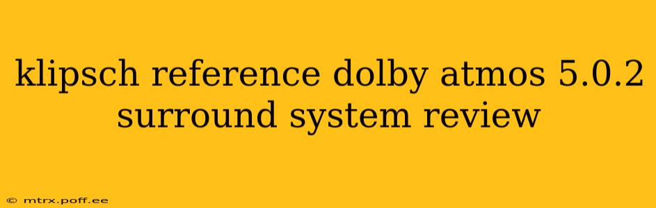 klipsch reference dolby atmos 5.0.2 surround system review