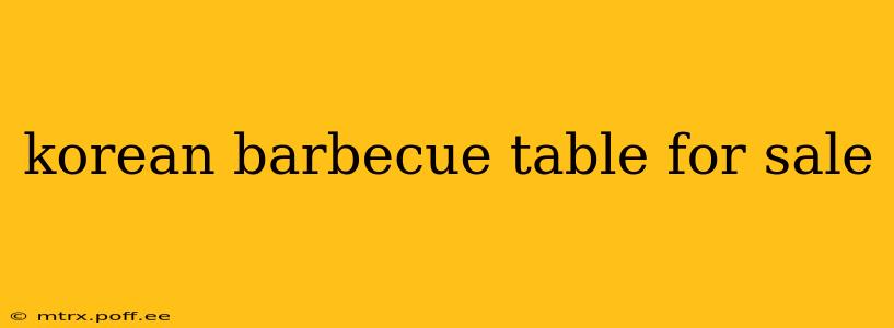 korean barbecue table for sale