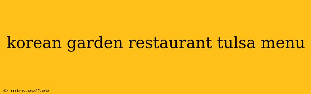 korean garden restaurant tulsa menu