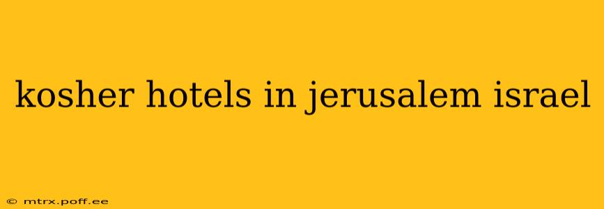kosher hotels in jerusalem israel