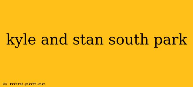 kyle and stan south park