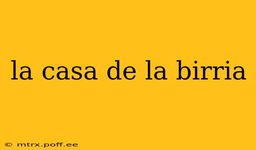 la casa de la birria