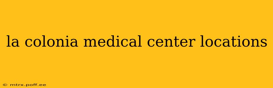 la colonia medical center locations