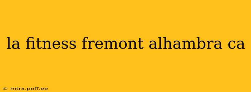 la fitness fremont alhambra ca