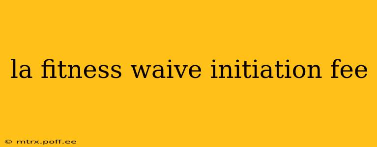 la fitness waive initiation fee