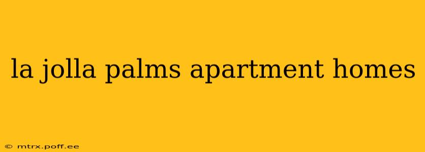 la jolla palms apartment homes