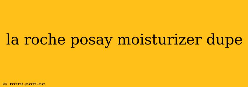 la roche posay moisturizer dupe