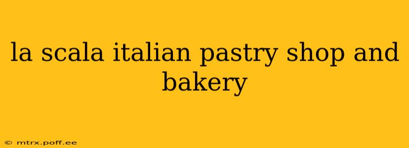 la scala italian pastry shop and bakery