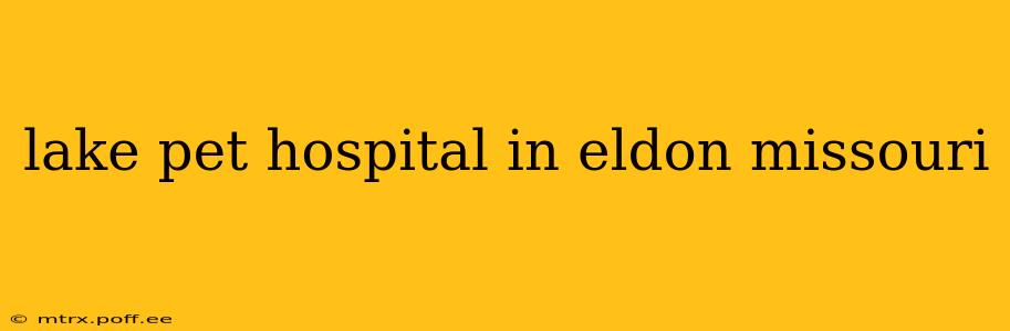 lake pet hospital in eldon missouri