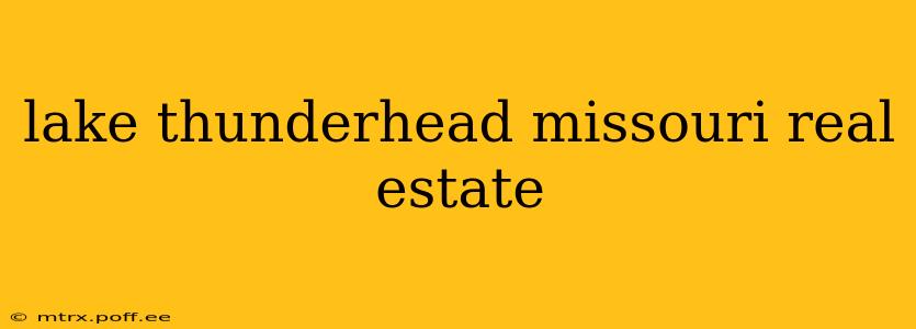 lake thunderhead missouri real estate