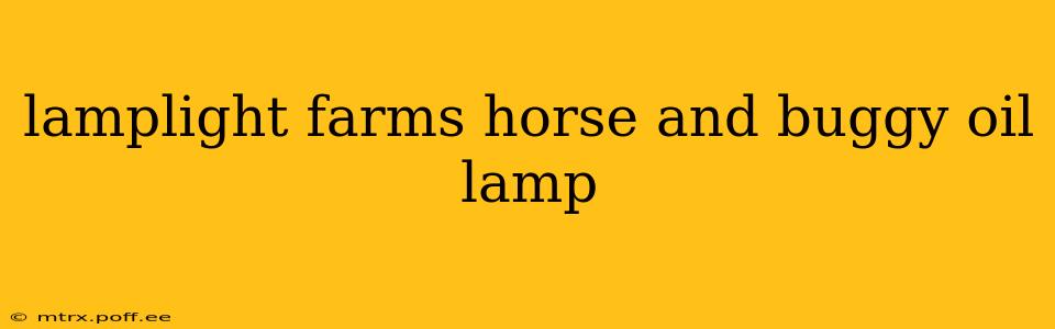 lamplight farms horse and buggy oil lamp