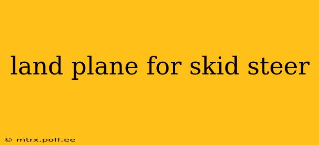 land plane for skid steer