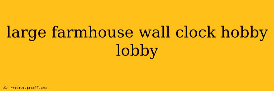 large farmhouse wall clock hobby lobby