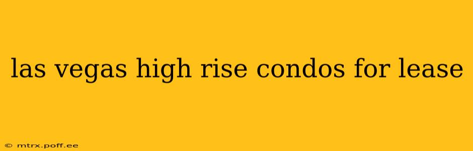 las vegas high rise condos for lease