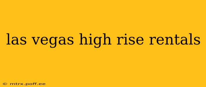 las vegas high rise rentals