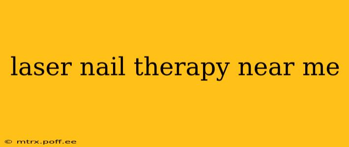 laser nail therapy near me