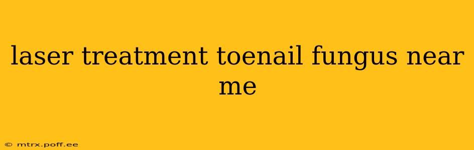 laser treatment toenail fungus near me