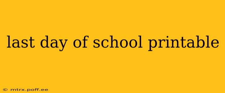last day of school printable