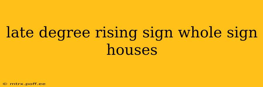 late degree rising sign whole sign houses