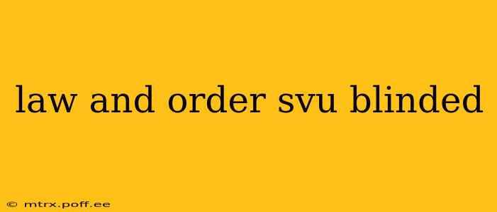 law and order svu blinded