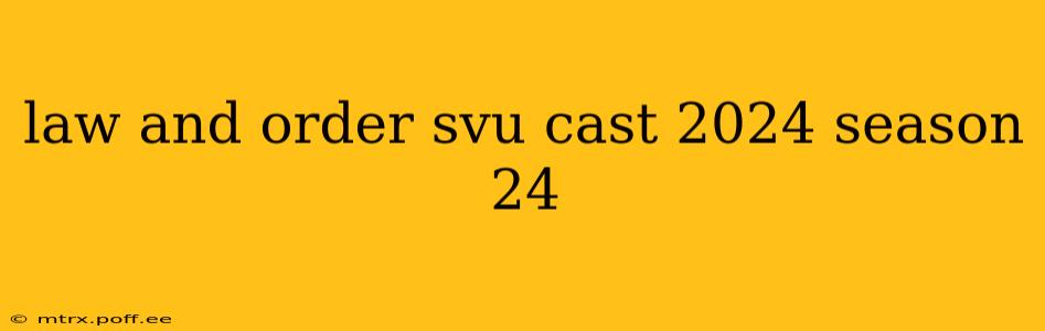 law and order svu cast 2024 season 24