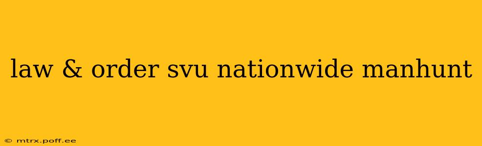 law & order svu nationwide manhunt