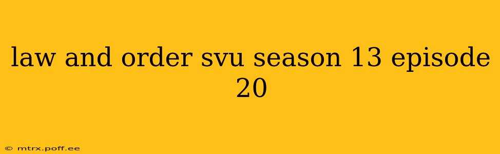 law and order svu season 13 episode 20