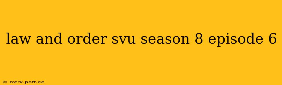 law and order svu season 8 episode 6