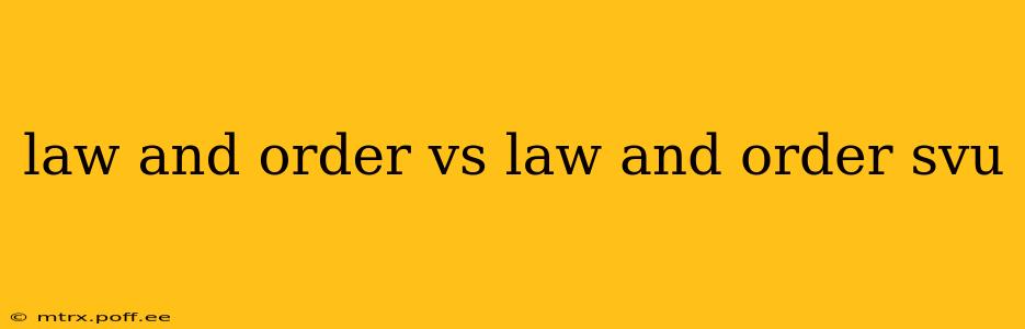 law and order vs law and order svu