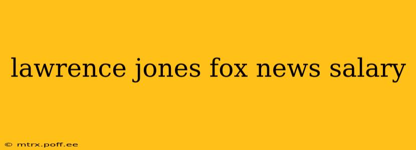 lawrence jones fox news salary