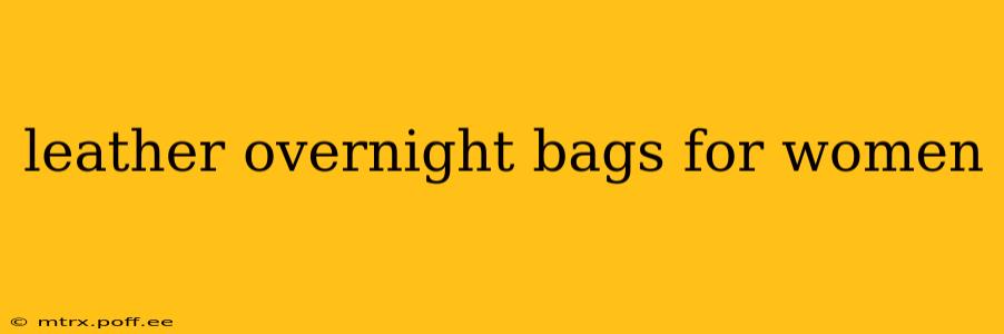 leather overnight bags for women