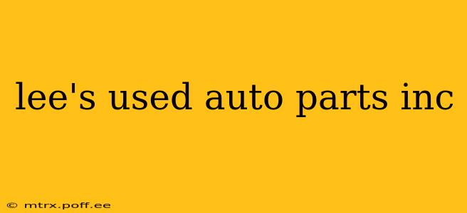 lee's used auto parts inc