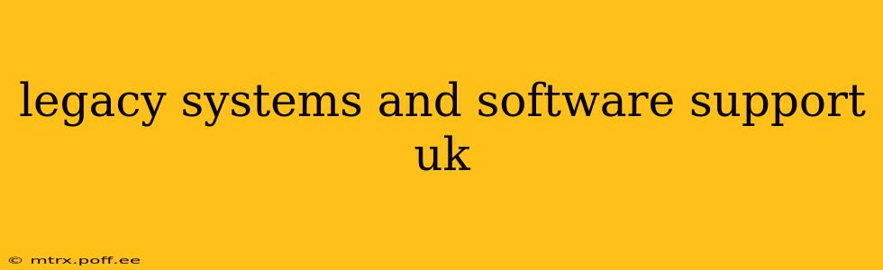 legacy systems and software support uk