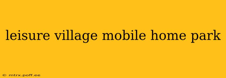 leisure village mobile home park