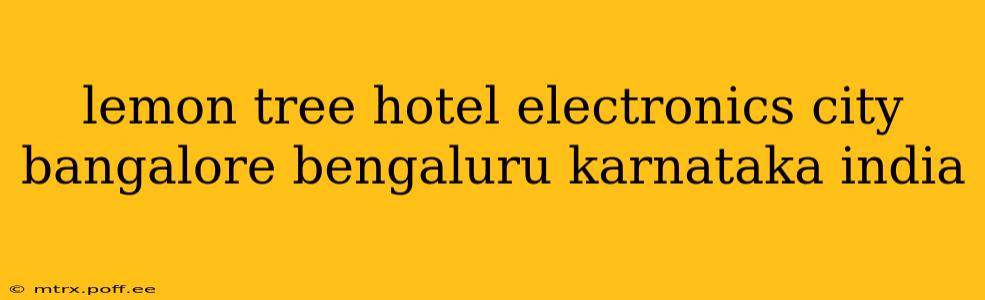 lemon tree hotel electronics city bangalore bengaluru karnataka india