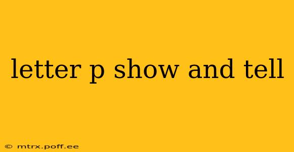 letter p show and tell