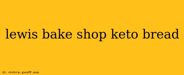 lewis bake shop keto bread